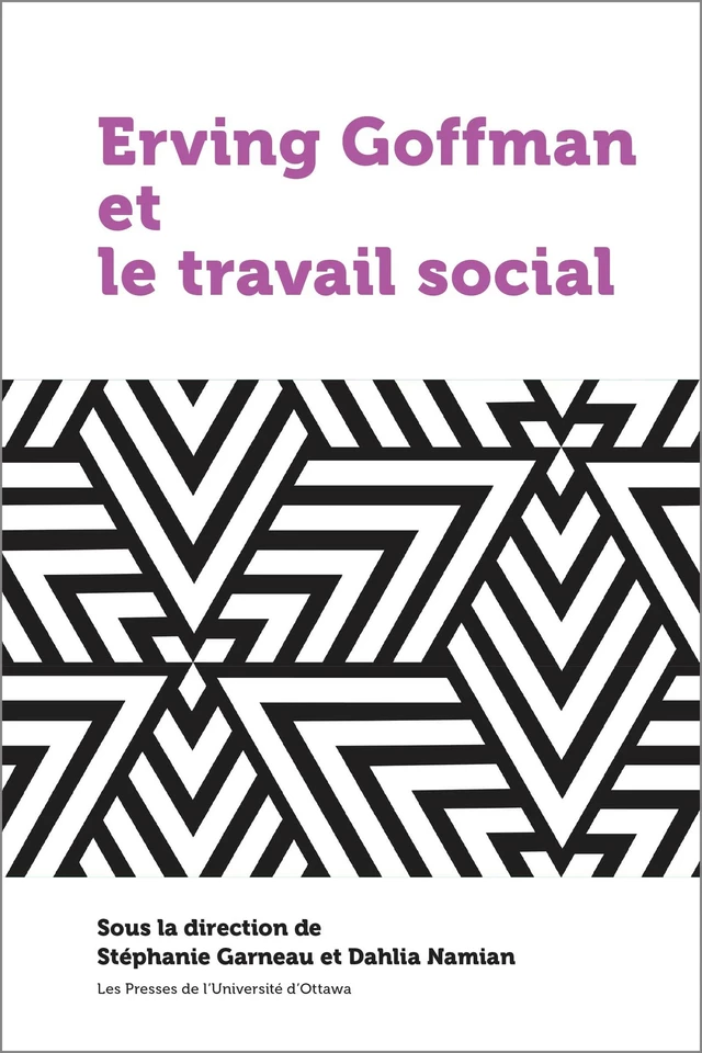 Erving Goffman et le travail social -  - Presses de l'Université d'Ottawa