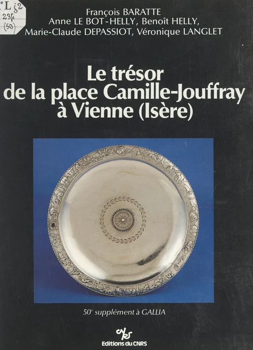 Le trésor de la place Camille-Jouffray à Vienne, Isère : un dépôt d'argenterie et son contexte archéologique - François Baratte, Marie-Claude Depassiot, Benoît Helly, Véronique Langlet, Anne Le Bot-Helly - (CNRS Éditions) réédition numérique FeniXX