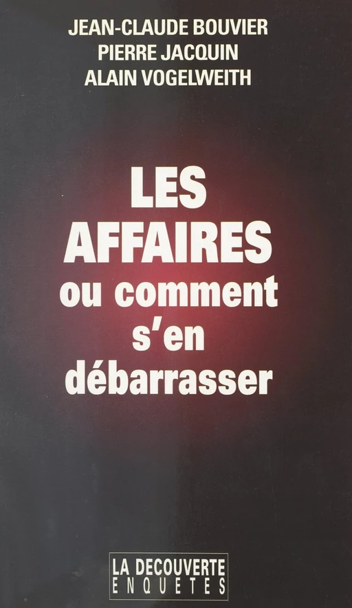 Les affaires, ou comment s'en débarrasser - Jean-Claude Bouvier, Pierre Jacquin, Alain Vogelweith - (La Découverte) réédition numérique FeniXX