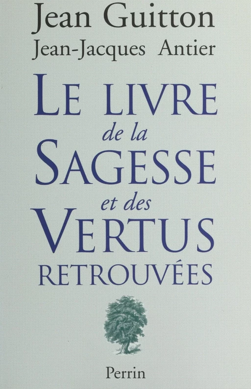 Le livre de la sagesse et des vertus retrouvées - Jean-Jacques Antier, Jean Guitton - (Perrin) réédition numérique FeniXX