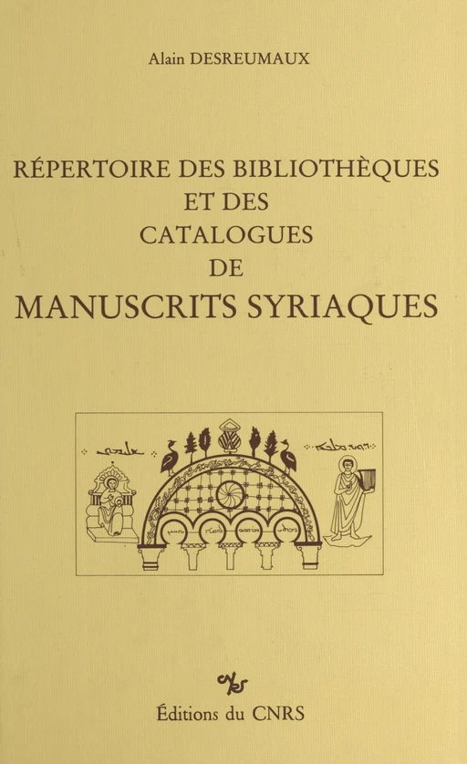 Répertoire des bibliothèques et des catalogues de manuscrits syriaques - Alain Desreumaux - (CNRS Éditions) réédition numérique FeniXX