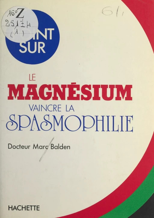 Le magnésium : vaincre la spasmophilie - Marc Balden - (Hachette) réédition numérique FeniXX