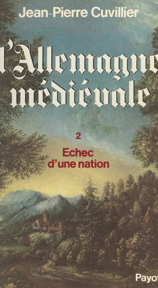 L'Allemagne médiévale (2). Échec d'une nation, 1273-1525 - Jean-Pierre Cuvillier - (Payot & Rivages) réédition numérique FeniXX