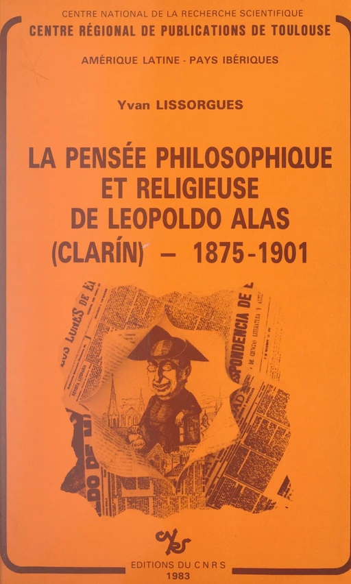 La pensée philosophique et religieuse de Leopoldo Alas (Clarín) : 1875-1901 - Yvan Lissorgues - (CNRS Éditions) réédition numérique FeniXX