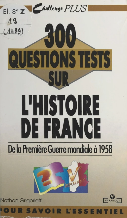 300 questions tests sur l'Histoire de France. De la Première Guerre mondiale à 1958 - Nathan Grigorieff - (Marabout) réédition numérique FeniXX