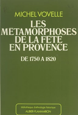 Les métamorphoses de la fête en Provence de 1750 à 1820