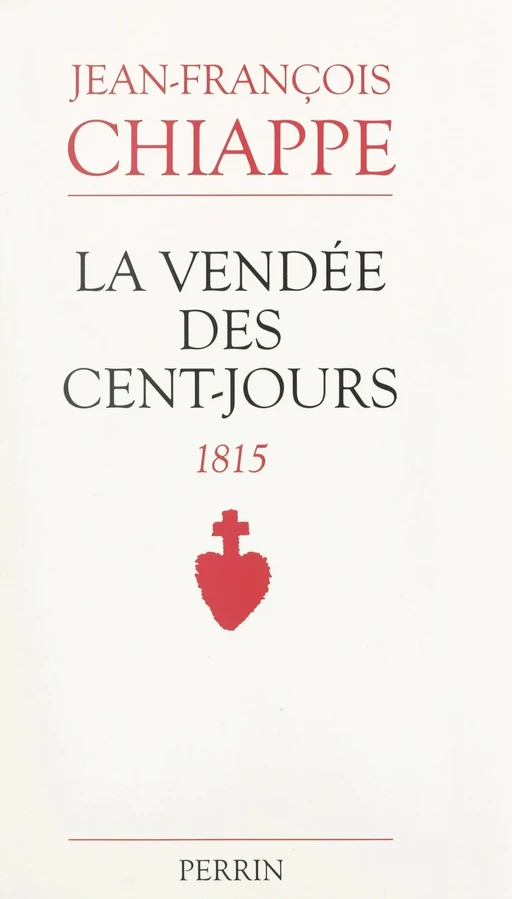 La Vendée des Cent-Jours - Jean-François Chiappe - (Perrin) réédition numérique FeniXX