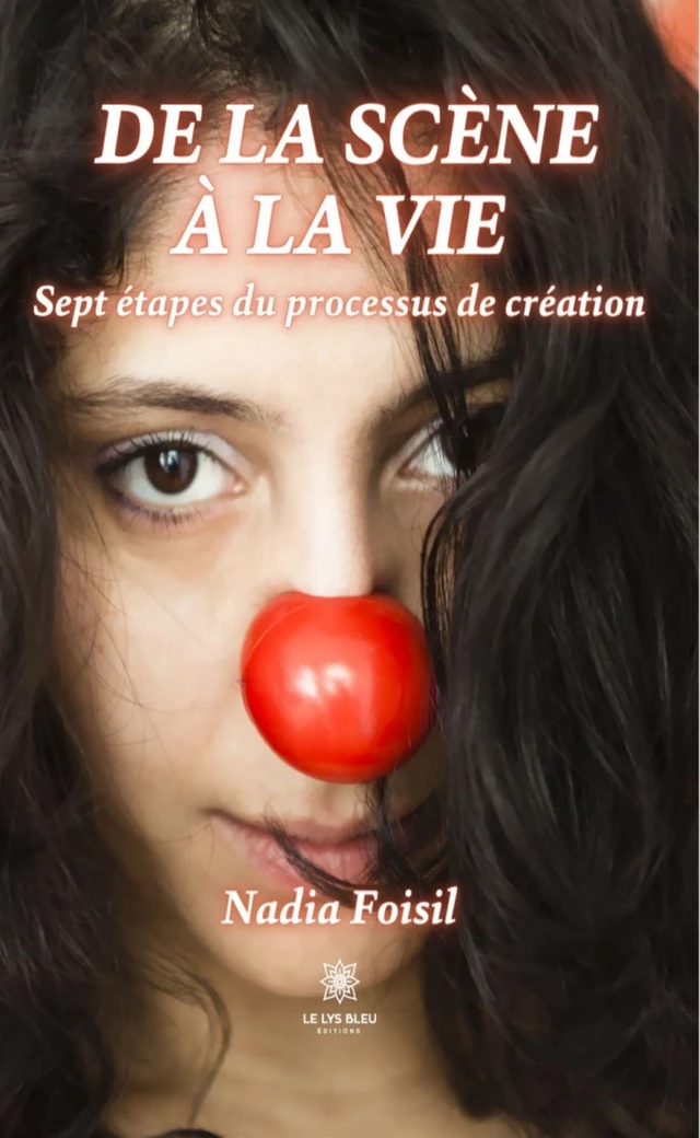 De la scène à la vie - Nadia Foisil - Le Lys Bleu Éditions