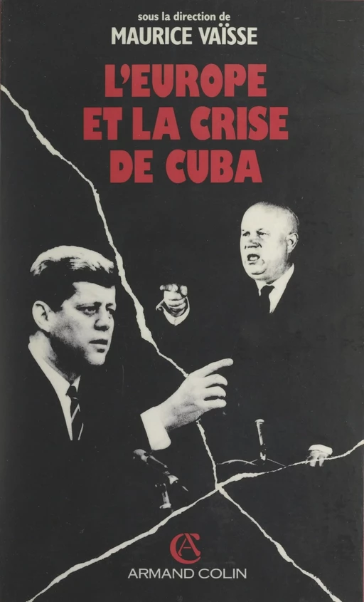 L'Europe et la crise de Cuba - Charles Cogan, Nur Bilge Criss, Ennio Di Nolfo, Marcel Duval, Pierre M. Gallois, Raymond L. Garthoff, Pierre Mélandri, Leopoldo Nuti, Hans Peter Schwarz, Len V. Scott - (Armand Colin) réédition numérique FeniXX