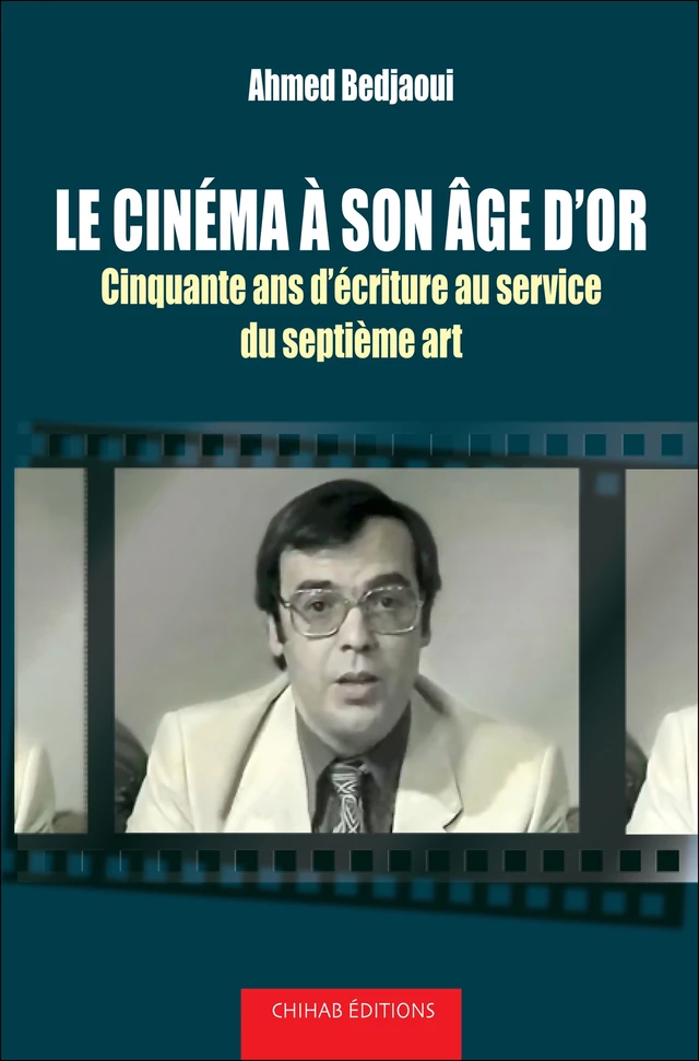 Le cinéma à son âge d'or - Ahmed Bedjaoui - Chihab