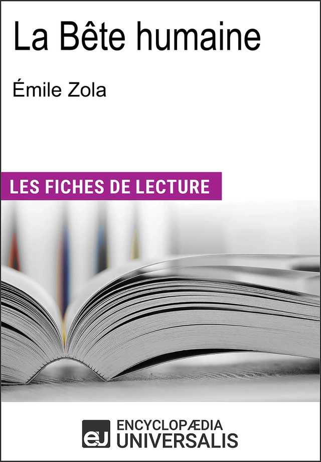 La Bête humaine d'Émile Zola -  Encyclopaedia Universalis - Encyclopaedia Universalis