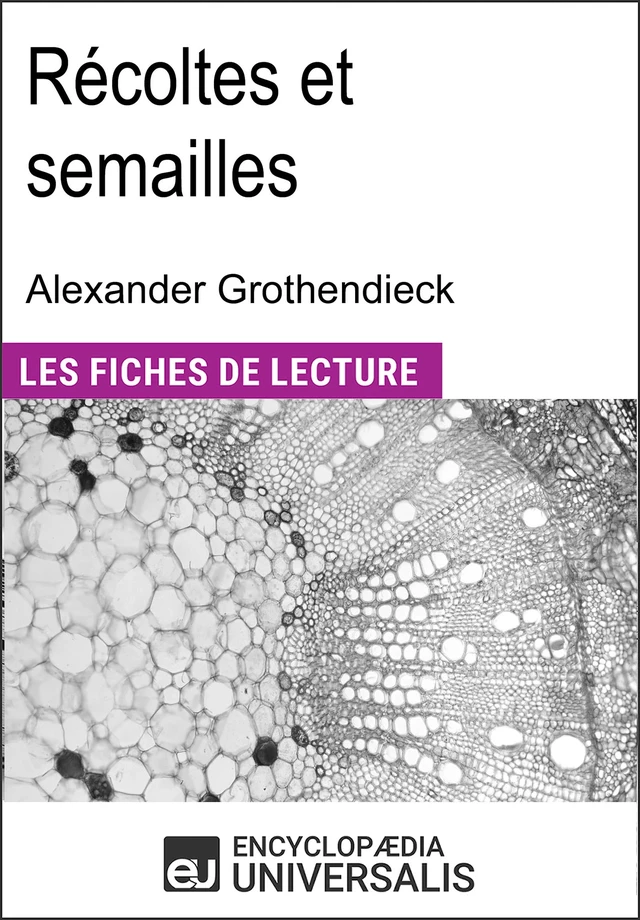 Récoltes et semailles d'Alexander Grothendieck -  Encyclopaedia Universalis - Encyclopaedia Universalis