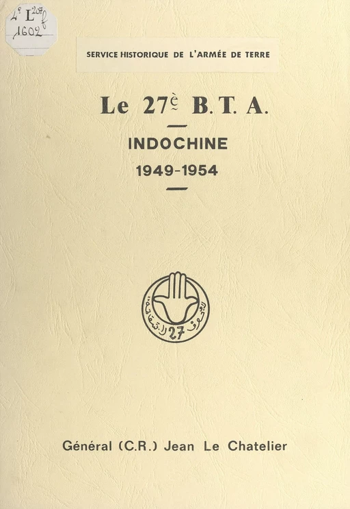 Le 27e B.T.A. Indochine, 1949-1954 - Jean Le Chatelier - (Service historique de la Défense) réédition numérique FeniXX