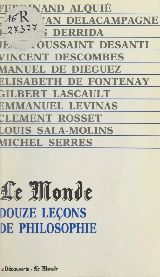 Douze leçons de philosophie - Ferdinand Alquié, Manuel de Diéguez, Élisabeth de Fontenay, Jacques Derrida, Jean-Toussaint Desanti, Vincent Descombes, Gilbert Lascault, Emmanuel Levinas, Clément Rosset, Louis Sala-Molins - (La Découverte) réédition numérique FeniXX