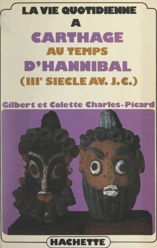 La vie quotidienne à Carthage au temps d'Hannibal (IIIe siècle avant Jésus-Christ) - Colette Charles-Picard, Gilbert Charles-Picard - (Hachette) réédition numérique FeniXX