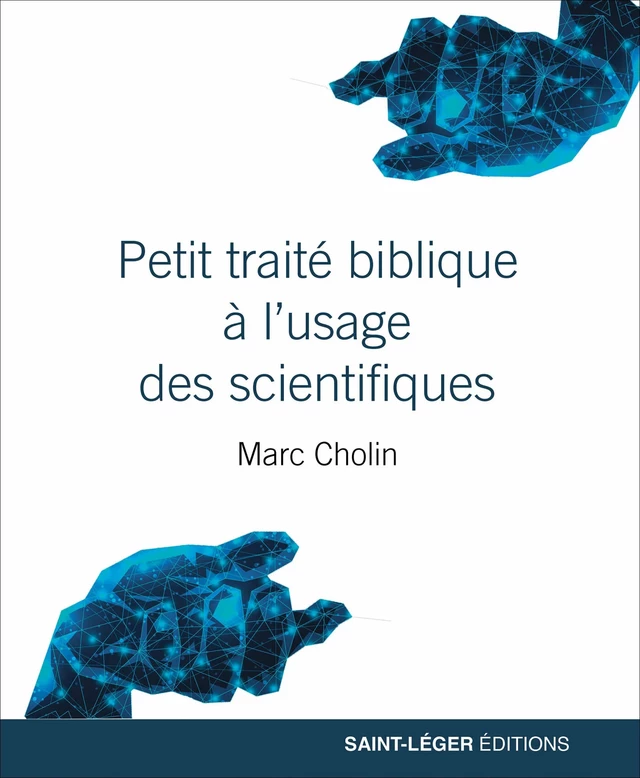 Petit traité biblique à l'usage des scientifiques - Marc Cholin - Saint-Léger Editions