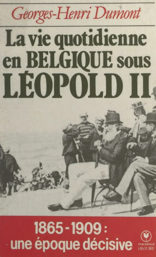 La vie quotidienne en Belgique sous Léopold II, (1865-1909) - Georges-H. Dumont - (Marabout) réédition numérique FeniXX