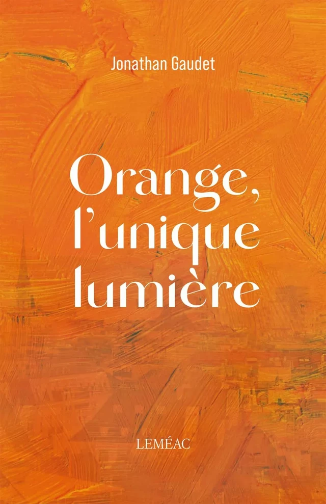 Orange, l'unique lumière - Jonathan Gaudet - Leméac Éditeur