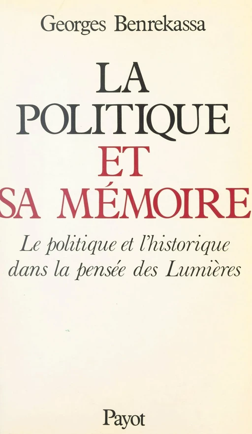 La politique et sa mémoire - Georges Benrekassa - (Payot & Rivages) réédition numérique FeniXX