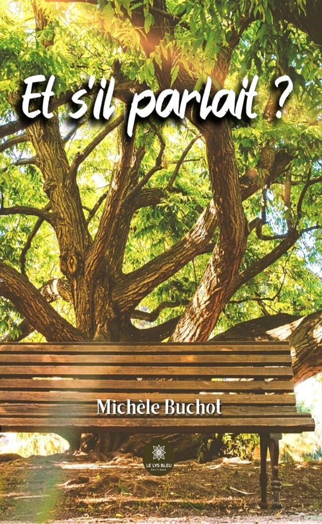 Et s'il parlait ? - Michèle Buchot - Le Lys Bleu Éditions