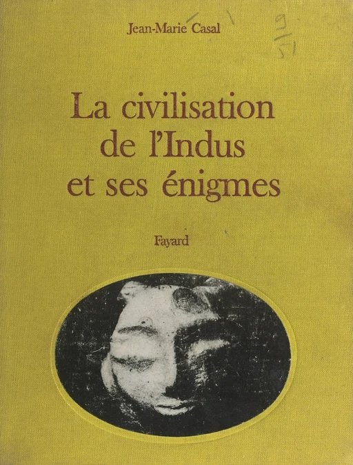 De la Mésopotamie à l'Inde : la civilisation de l'Indus et ses énigmes - Jean Marie Casal - (Fayard) réédition numérique FeniXX