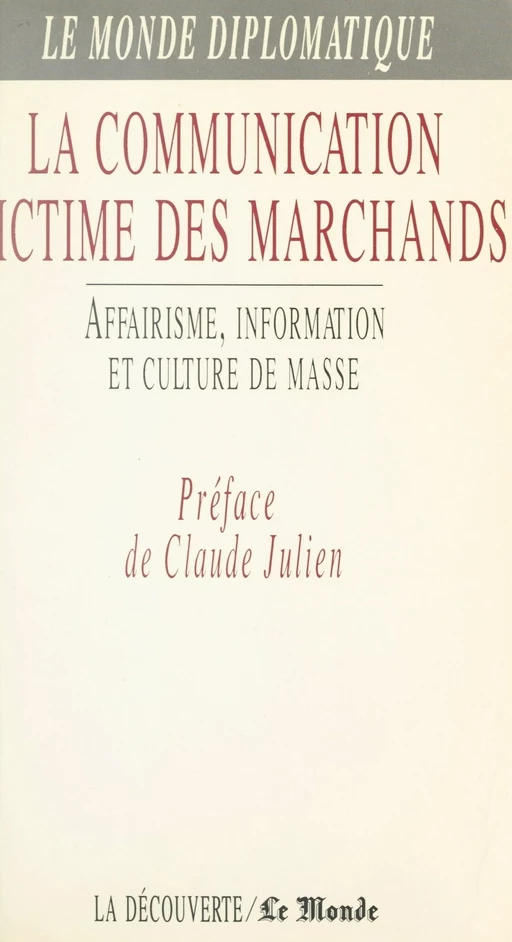 La communication victime des marchands -  Collectif Le Monde diplomatique - (La Découverte) réédition numérique FeniXX