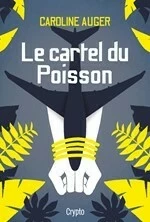 Le cartel du Poisson - Caroline Auger - Bayard Canada Livres