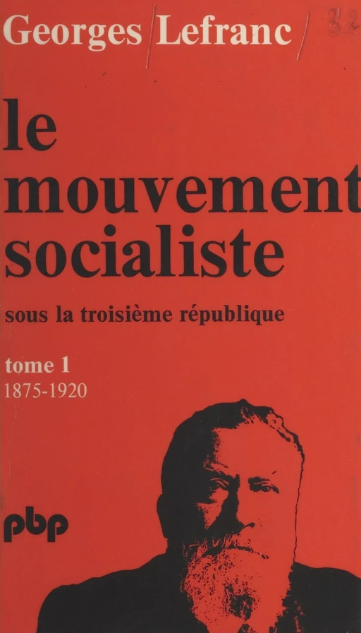 Le mouvement socialiste sous la Troisième République (1). De 1875 à 1919 - Georges Lefranc - (Payot & Rivages) réédition numérique FeniXX