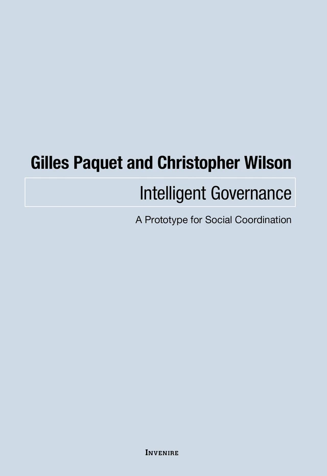 Intelligent Governance - Gilles Paquet, Christopher Wilson - Les Presses de l'UniversitÈ d'Ottawa/University of Ottawa Press