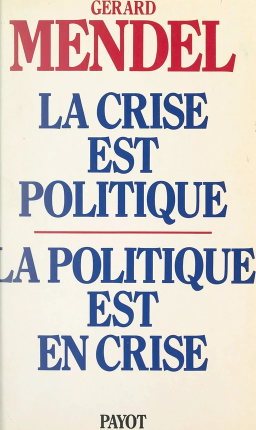 La crise est politique, la politique est en crise - Gérard Mendel - (Payot & Rivages) réédition numérique FeniXX