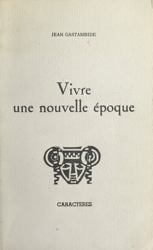 Vivre une nouvelle époque - Jean Gastambide - (Caractères) réédition numérique FeniXX