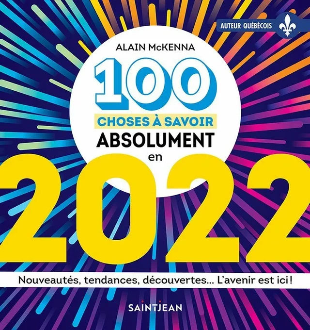 100 choses à savoir absolument en 2022 - Alain McKenna - Guy Saint-Jean Editeur