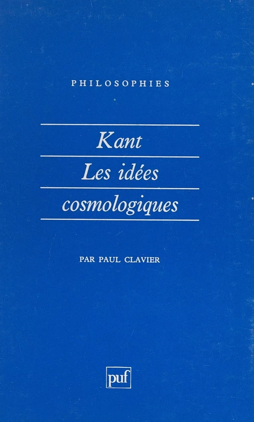 Kant, les idées cosmologiques - Paul Clavier - (Presses universitaires de France) réédition numérique FeniXX