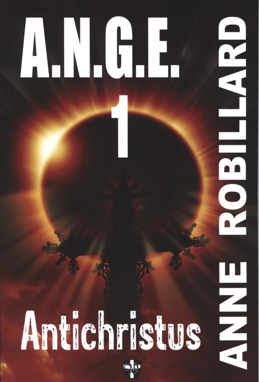 A.N.G.E. 01 : Antichristus - Anne Robillard - Wellan Inc.