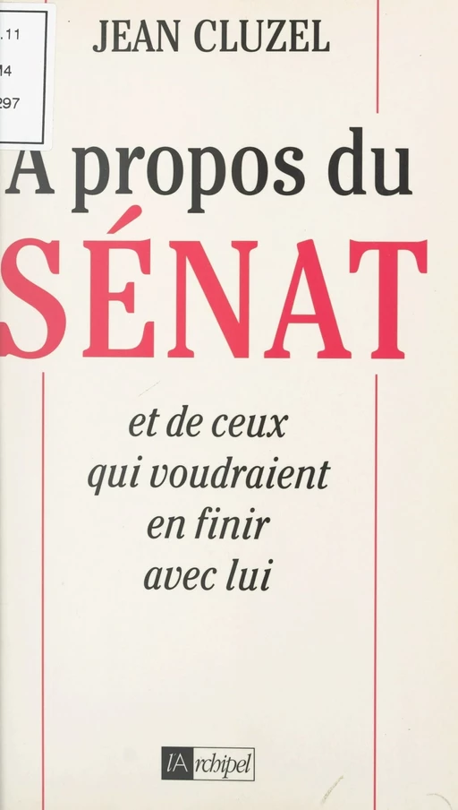 À propos du Sénat et de ceux qui voudraient en finir avec lui - Jean Cluzel - (L'Archipel) réédition numérique FeniXX