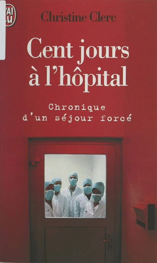 Cent jours à l'hôpital - Christine Clerc - (J'ai lu) réédition numérique FeniXX