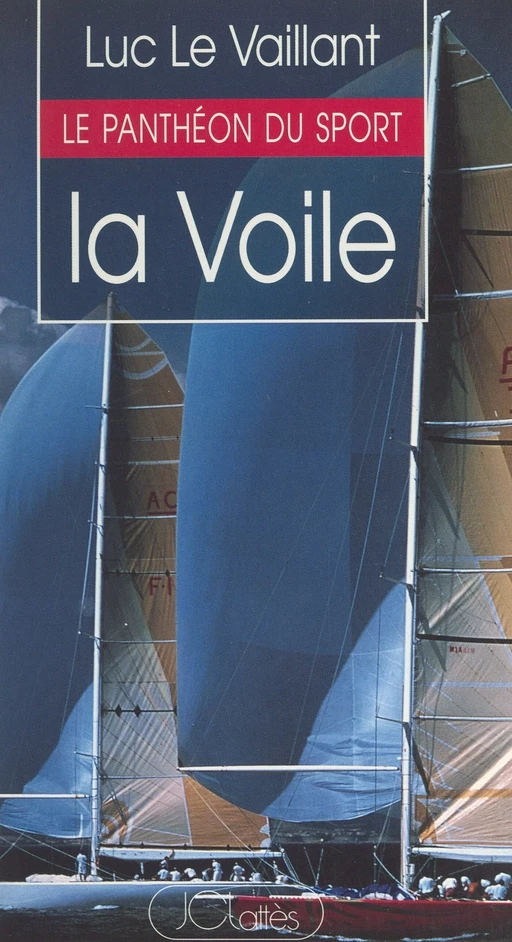 La voile : quinze portraits de marins modernes - Luc Le Vaillant - (JC Lattès) réédition numérique FeniXX