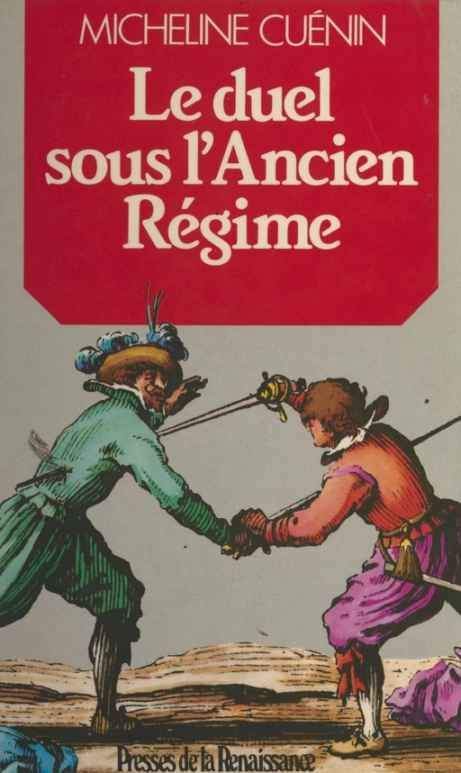 Le duel sous l'Ancien Régime - Micheline Cuénin - (Presses de la Renaissance) réédition numérique FeniXX