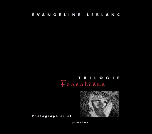 Trilogie forestière - Évangéline LeBlanc - Évangéline LeBlanc