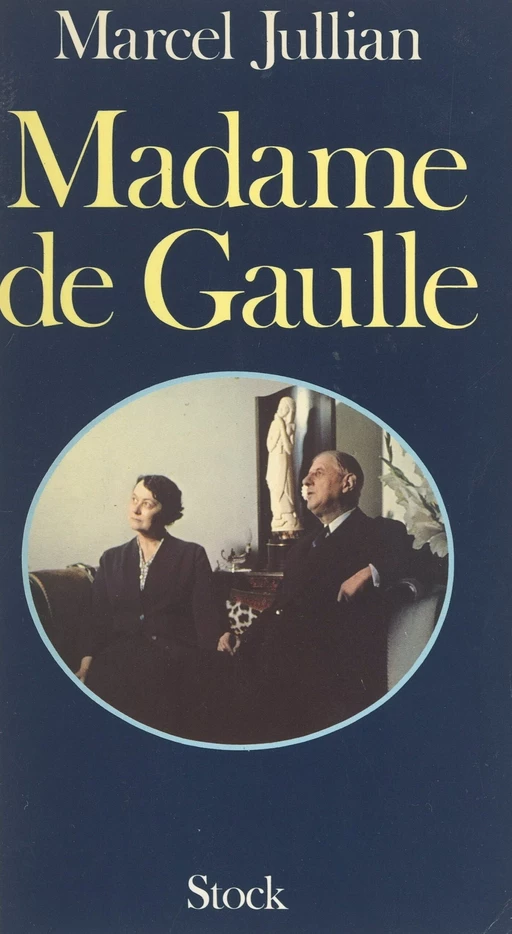 Madame de Gaulle - Marcel Jullian - (Stock) réédition numérique FeniXX