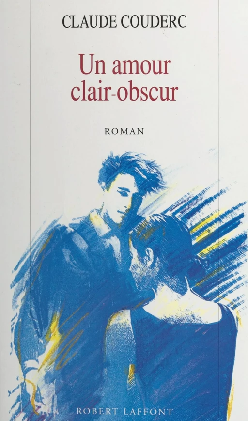 Un amour clair-obscur - Claude Couderc - (Robert Laffont) réédition numérique FeniXX