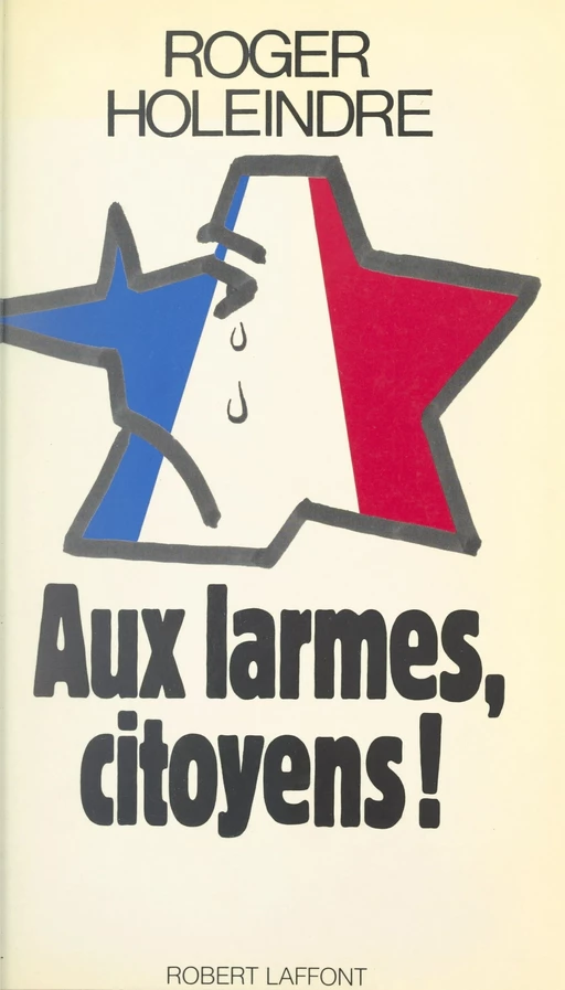 Aux larmes, citoyens ! - Roger Holeindre - (Robert Laffont) réédition numérique FeniXX