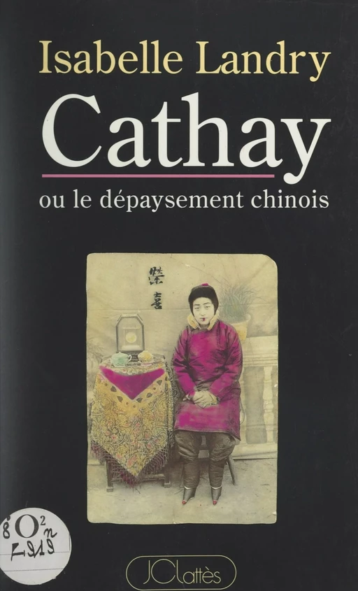 Cathay ou le dépaysement chinois - Isabelle Landry-Deron - (JC Lattès) réédition numérique FeniXX