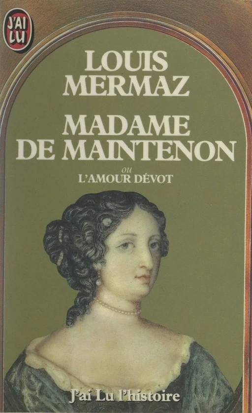 Madame de Maintenon - Louis Mermaz - (J'ai lu) réédition numérique FeniXX