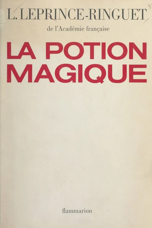 La potion magique - Louis Leprince-Ringuet - (Flammarion) réédition numérique FeniXX