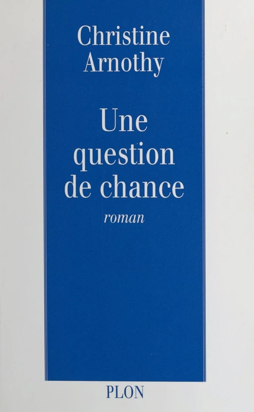 Une question de chance - Christine Arnothy - (Plon) réédition numérique FeniXX