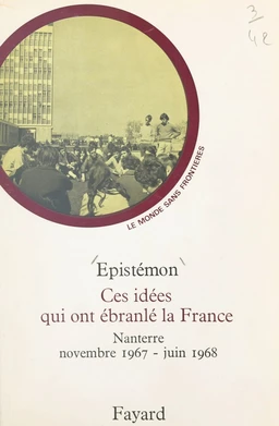 Ces idées qui ont ébranlé la France : Nanterre, novembre 1967-juin 1968