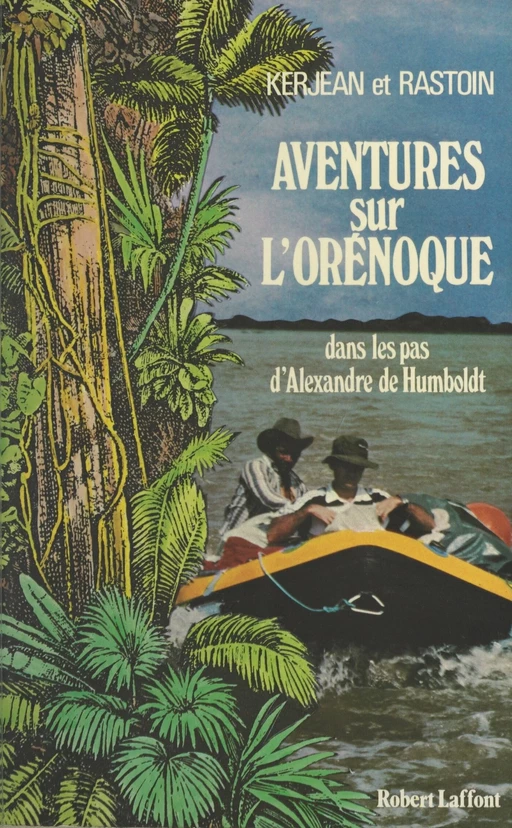 Aventures sur l'Orénoque - Alain Kerjean, Alain Rastoin - (Robert Laffont) réédition numérique FeniXX