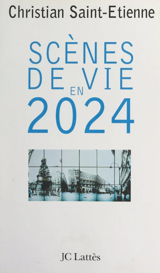 Scènes de vie en 2024 - Christian Saint-Étienne - (JC Lattès) réédition numérique FeniXX