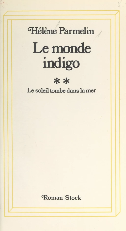 Le monde indigo (2). Le soleil tombe dans la mer - Hélène Parmelin - Stock (réédition numérique FeniXX)